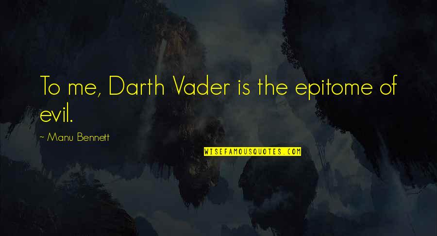 Under Blankets Quotes By Manu Bennett: To me, Darth Vader is the epitome of