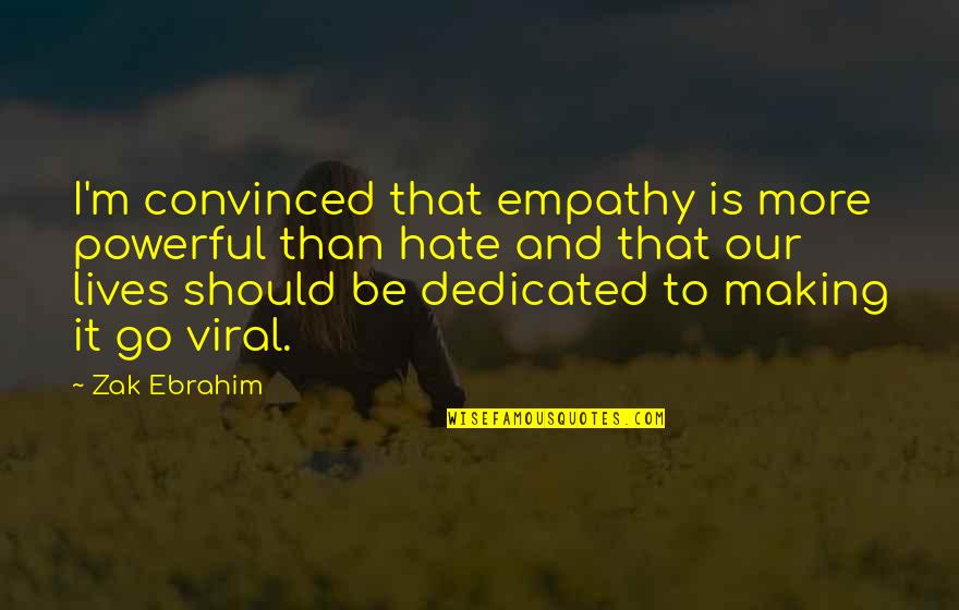 Under Cities In California Quotes By Zak Ebrahim: I'm convinced that empathy is more powerful than Under Cities In California Quotes By Zak Ebrahim: I'm convinced that empathy is more powerful than