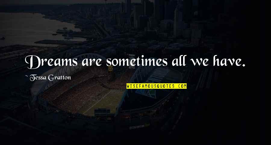 Under Cities Skylines Quotes By Tessa Gratton: Dreams are sometimes all we have.