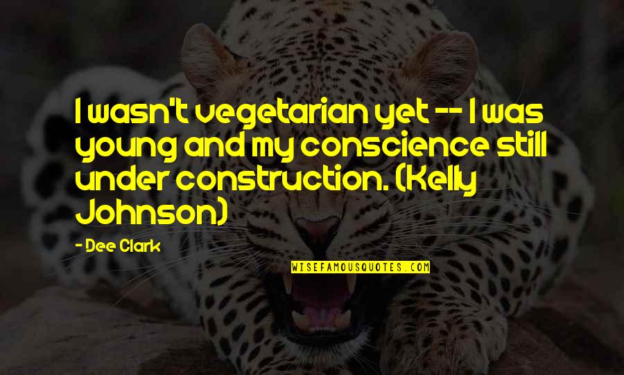Under Construction Quotes By Dee Clark: I wasn't vegetarian yet -- I was young