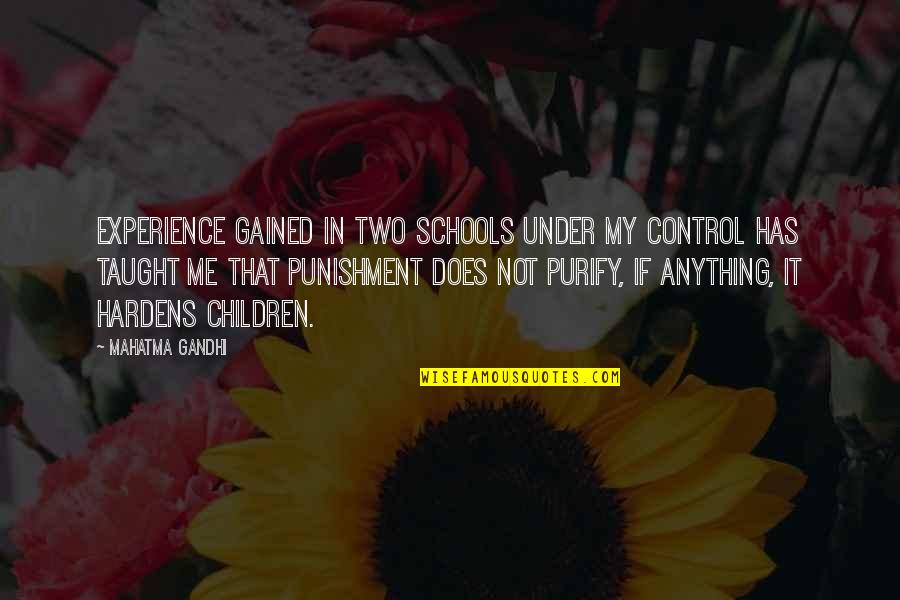 Under Control Quotes By Mahatma Gandhi: Experience gained in two schools under my control Under Control Quotes By Mahatma Gandhi: Experience gained in two schools under my control