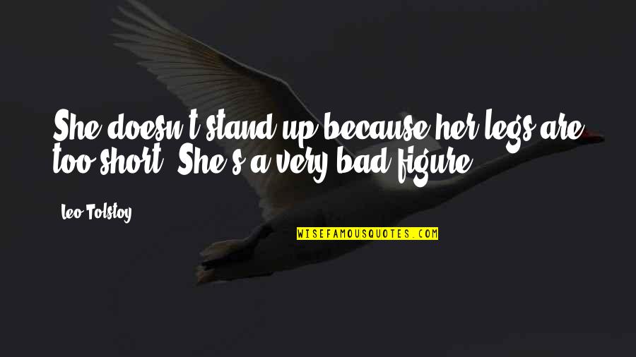 Under Democratic Quotes By Leo Tolstoy: She doesn't stand up because her legs are