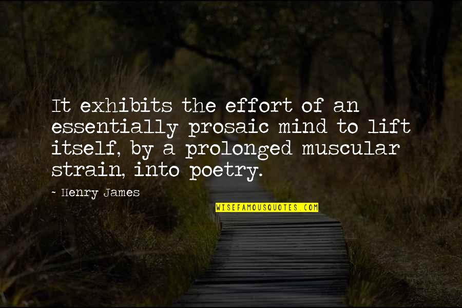 Under Eye Filler Quotes By Henry James: It exhibits the effort of an essentially prosaic Under Eye Filler Quotes By Henry James: It exhibits the effort of an essentially prosaic