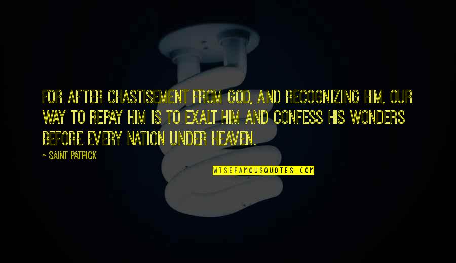 Under Heaven Quotes By Saint Patrick: For after chastisement from God, and recognizing him, Under Heaven Quotes By Saint Patrick: For after chastisement from God, and recognizing him,