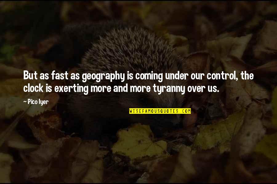 Under Management Quotes By Pico Iyer: But as fast as geography is coming under
