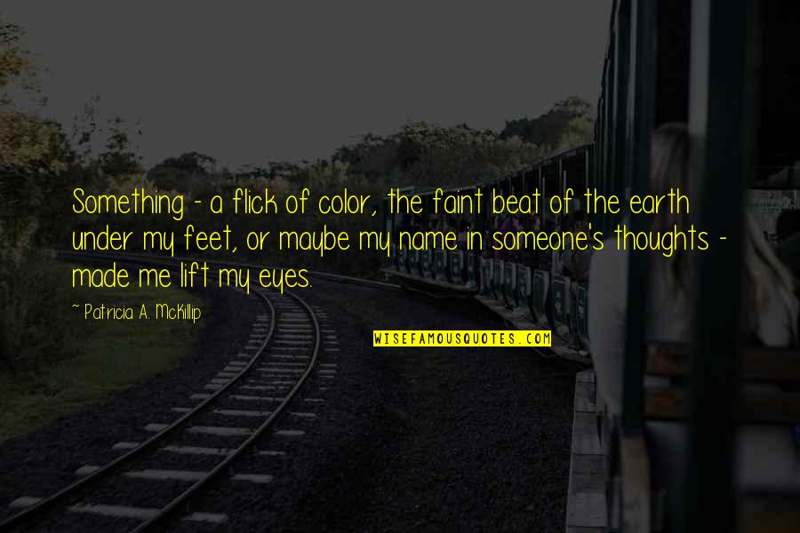 Under My Feet Quotes By Patricia A. McKillip: Something - a flick of color, the faint