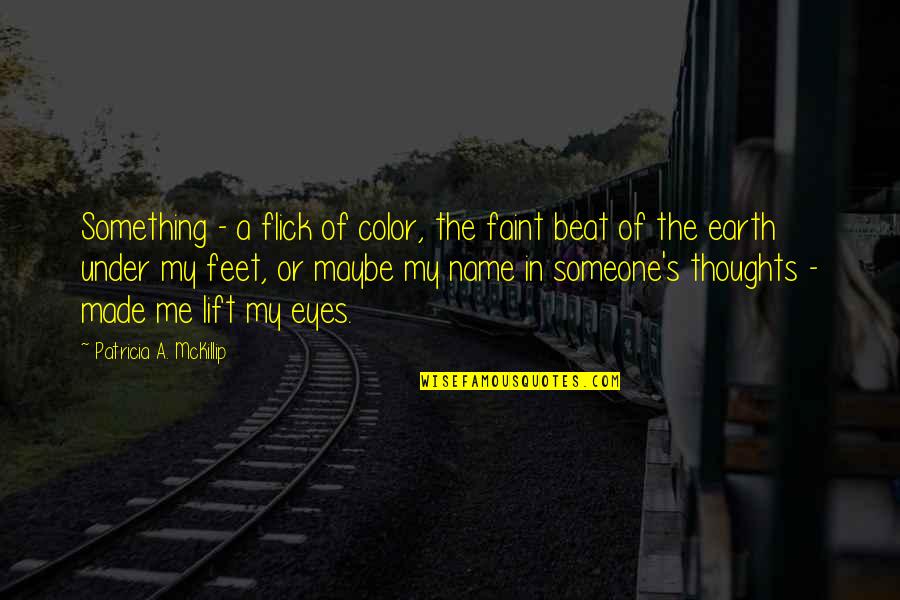 Under My Feet Quotes By Patricia A. McKillip: Something - a flick of color, the faint Under My Feet Quotes By Patricia A. McKillip: Something - a flick of color, the faint
