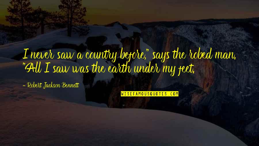 Under My Feet Quotes By Robert Jackson Bennett: I never saw a country before," says the
