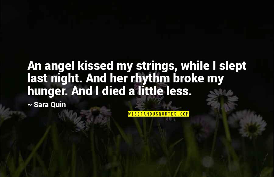 Under My Feet Quotes By Sara Quin: An angel kissed my strings, while I slept