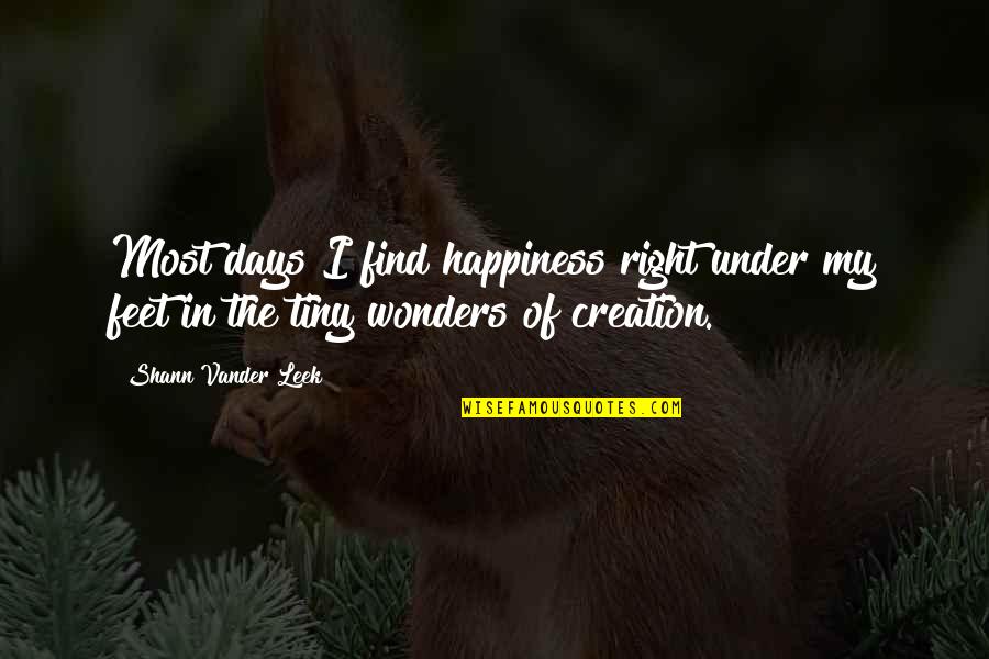Under My Feet Quotes By Shann Vander Leek: Most days I find happiness right under my