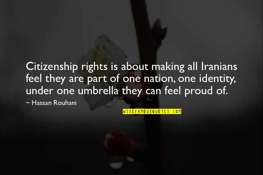 Under My Umbrella Quotes By Hassan Rouhani: Citizenship rights is about making all Iranians feel