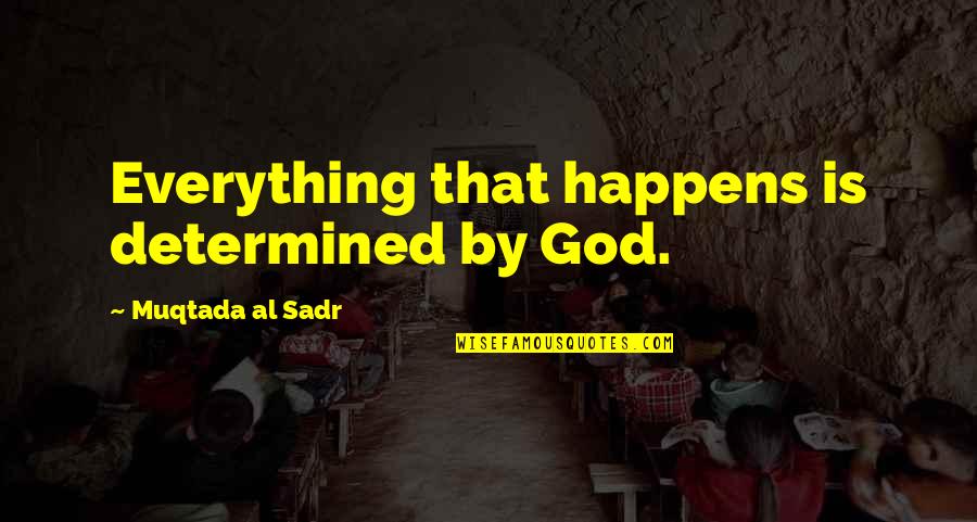 Under My Umbrella Quotes By Muqtada Al Sadr: Everything that happens is determined by God.