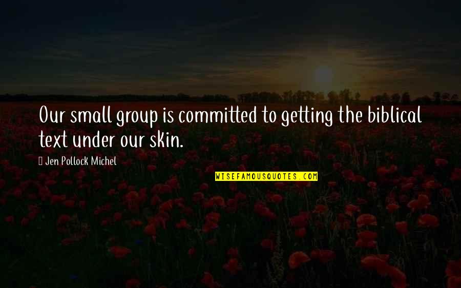 Under Our Skin Quotes By Jen Pollock Michel: Our small group is committed to getting the