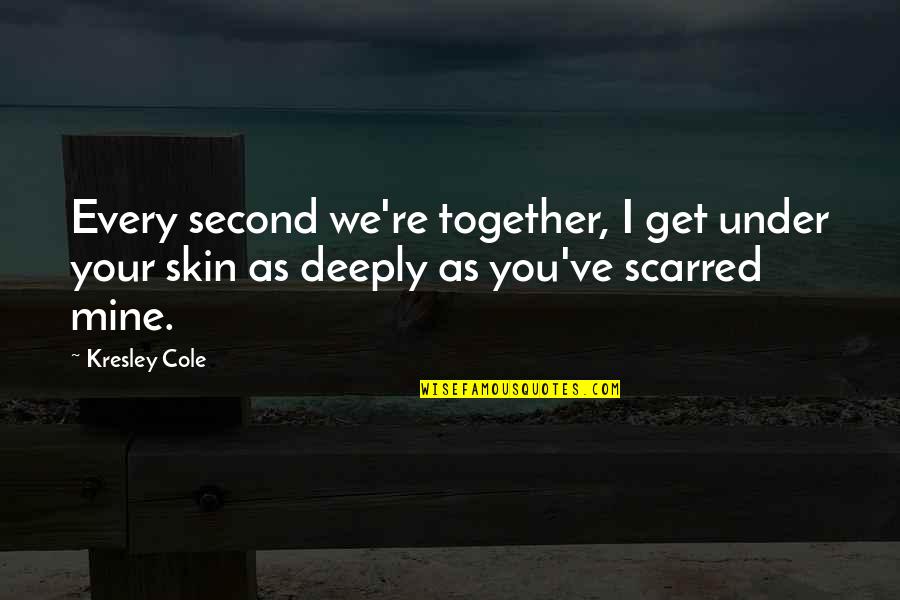 Under Our Skin Quotes By Kresley Cole: Every second we're together, I get under your