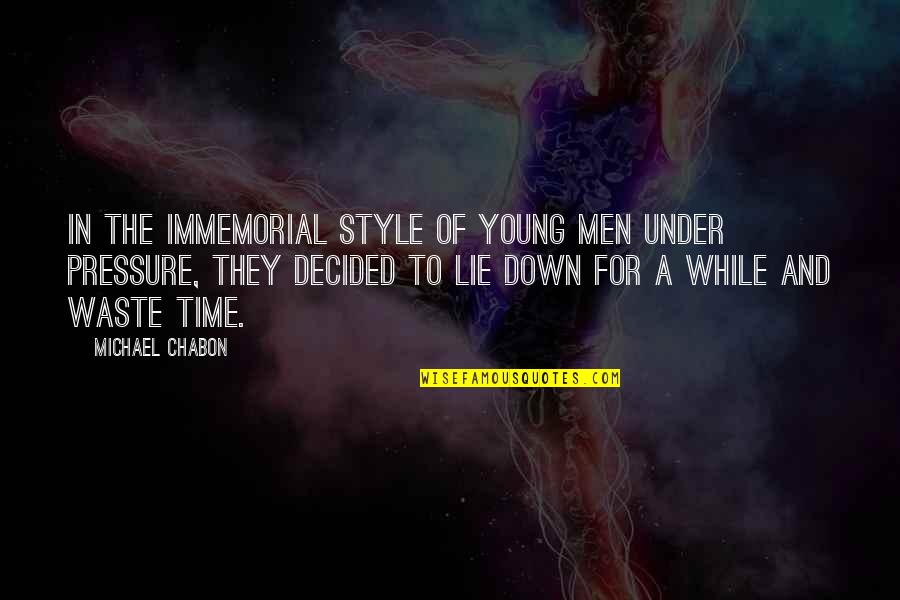 Under Pressure Quotes By Michael Chabon: In the immemorial style of young men under Under Pressure Quotes By Michael Chabon: In the immemorial style of young men under