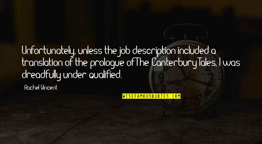 Under Qualified Quotes By Rachel Vincent: Unfortunately, unless the job description included a translation