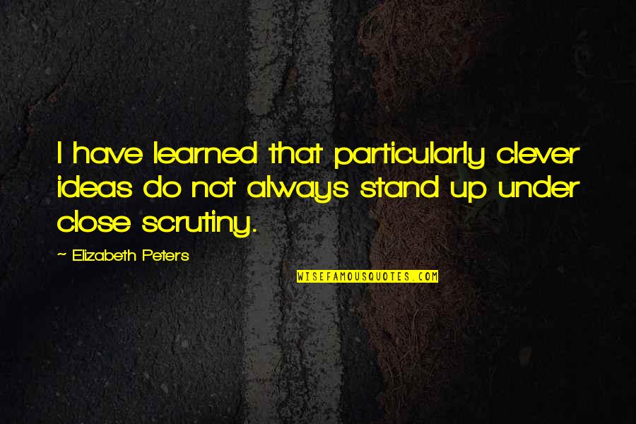 Under Quotes By Elizabeth Peters: I have learned that particularly clever ideas do