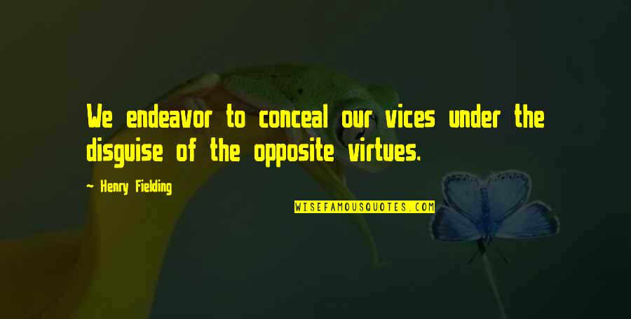 Under Quotes By Henry Fielding: We endeavor to conceal our vices under the