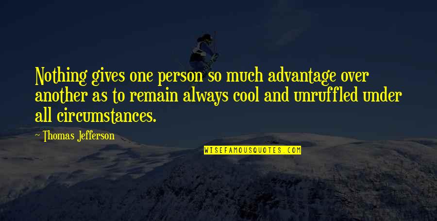 Under Quotes By Thomas Jefferson: Nothing gives one person so much advantage over