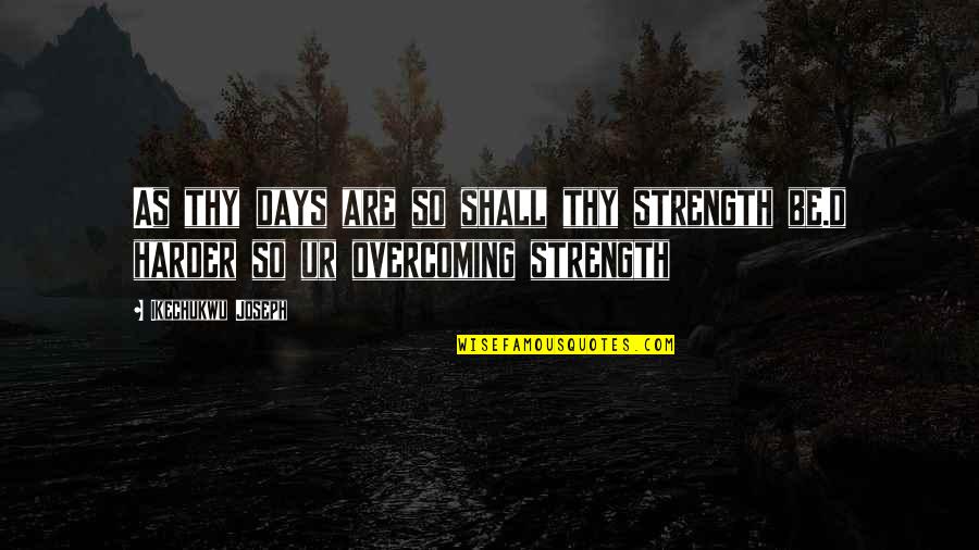 Under Shelf Drawer Quotes By Ikechukwu Joseph: As thy days are so shall thy strength Under Shelf Drawer Quotes By Ikechukwu Joseph: As thy days are so shall thy strength