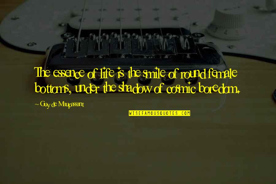 Under That Smile Quotes By Guy De Maupassant: The essence of life is the smile of