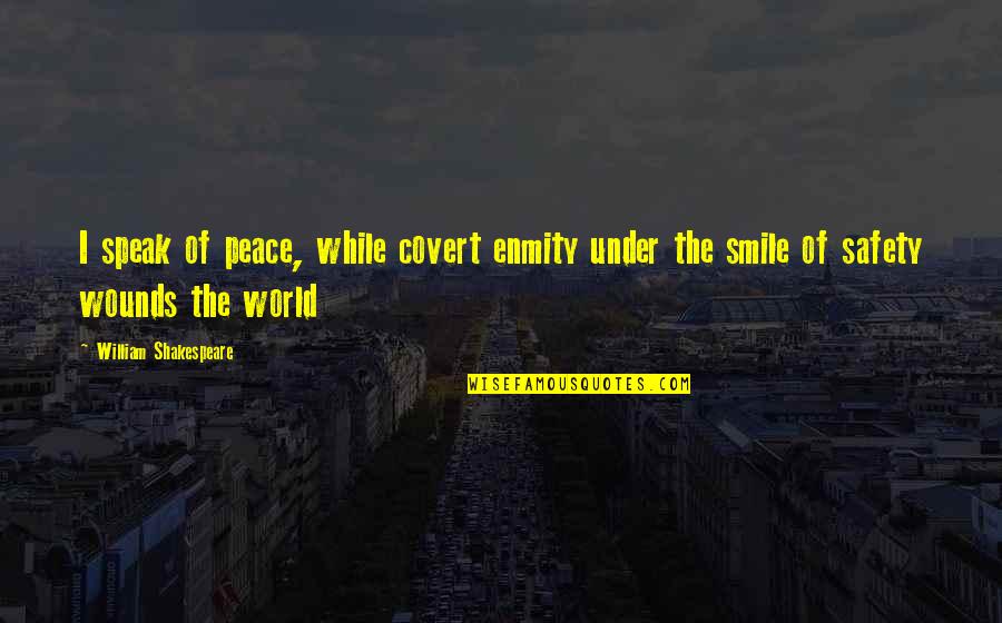 Under That Smile Quotes By William Shakespeare: I speak of peace, while covert enmity under