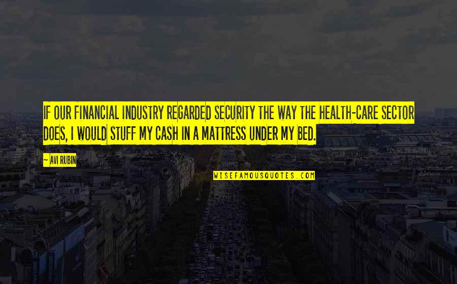Under The Bed Quotes By Avi Rubin: If our financial industry regarded security the way