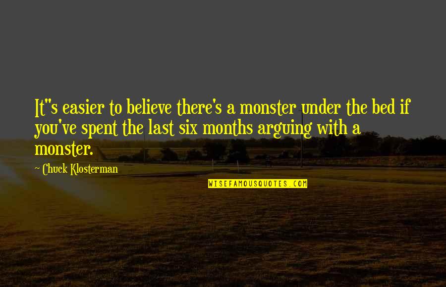 Under The Bed Quotes By Chuck Klosterman: It"s easier to believe there's a monster under Under The Bed Quotes By Chuck Klosterman: It"s easier to believe there's a monster under