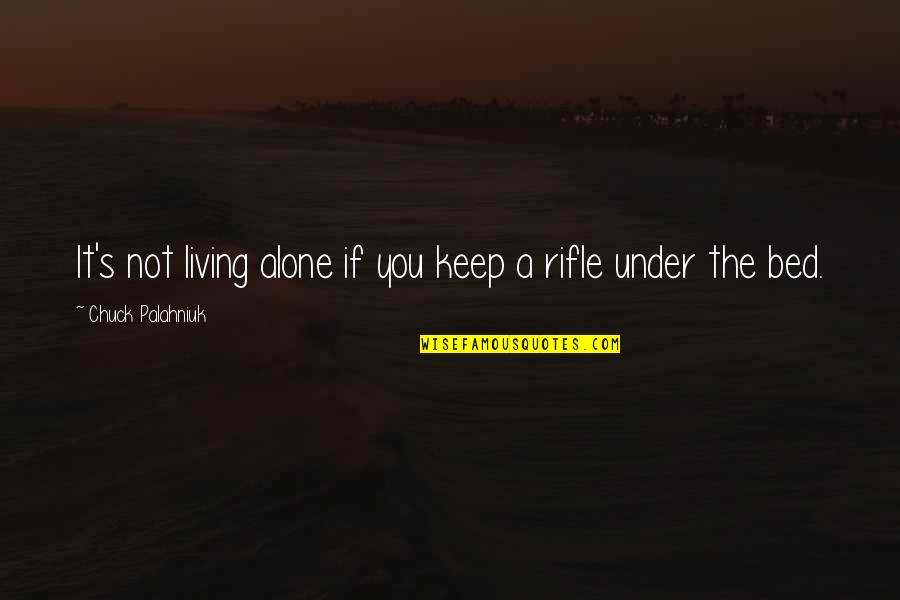 Under The Bed Quotes By Chuck Palahniuk: It's not living alone if you keep a Under The Bed Quotes By Chuck Palahniuk: It's not living alone if you keep a