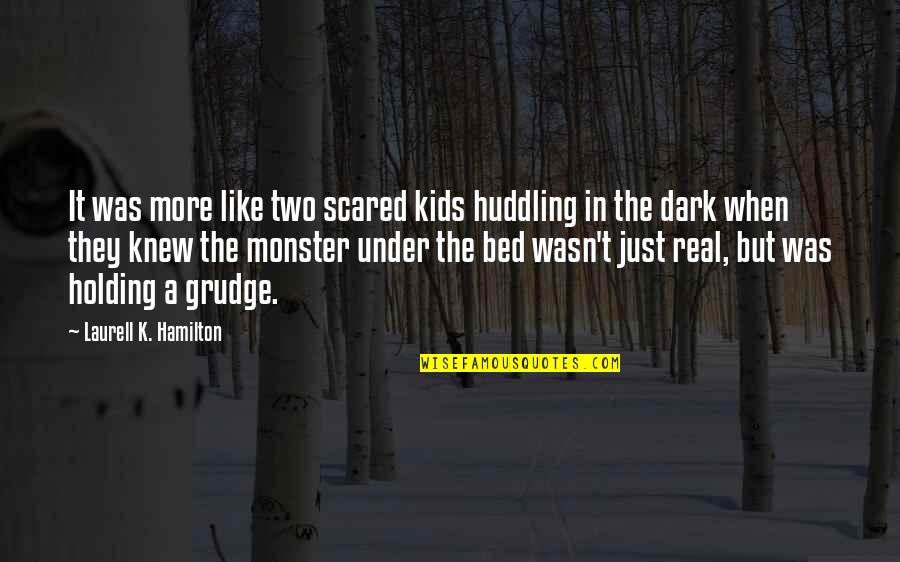 Under The Bed Quotes By Laurell K. Hamilton: It was more like two scared kids huddling Under The Bed Quotes By Laurell K. Hamilton: It was more like two scared kids huddling