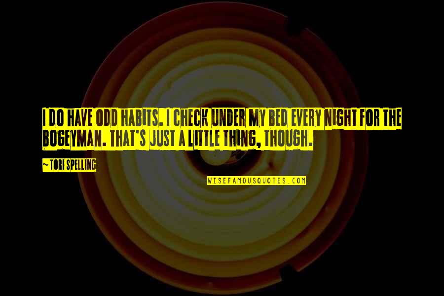 Under The Bed Quotes By Tori Spelling: I do have odd habits. I check under Under The Bed Quotes By Tori Spelling: I do have odd habits. I check under