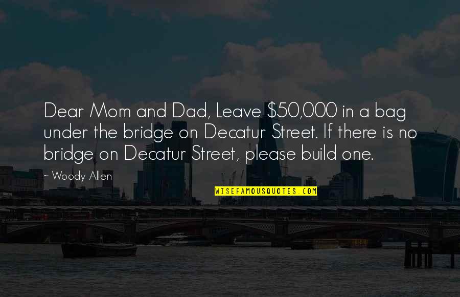 Under The Bridge Quotes By Woody Allen: Dear Mom and Dad, Leave $50,000 in a