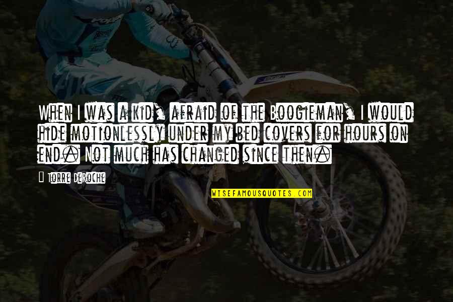 Under The Covers Quotes By Torre DeRoche: When I was a kid, afraid of the