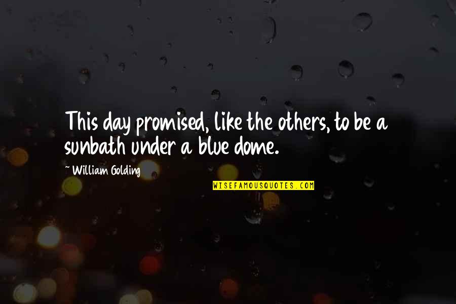 Under The Dome Quotes By William Golding: This day promised, like the others, to be