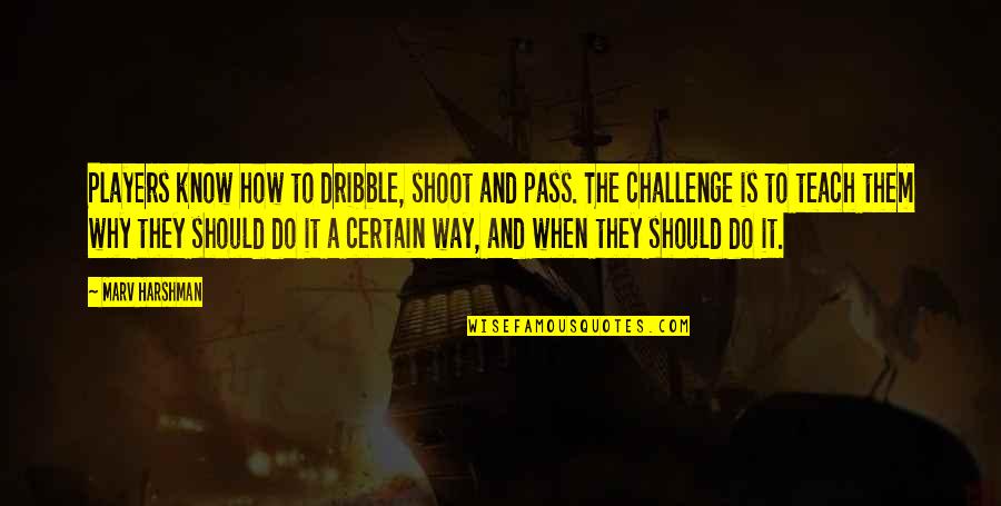 Under The Dome Season 2 Quotes By Marv Harshman: Players know how to dribble, shoot and pass.