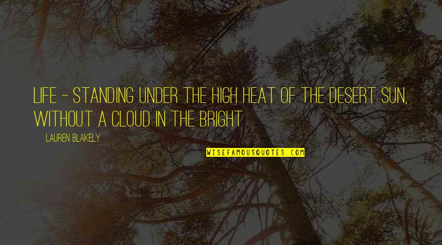 Under The Heat Of The Sun Quotes By Lauren Blakely: Life - standing under the high heat of