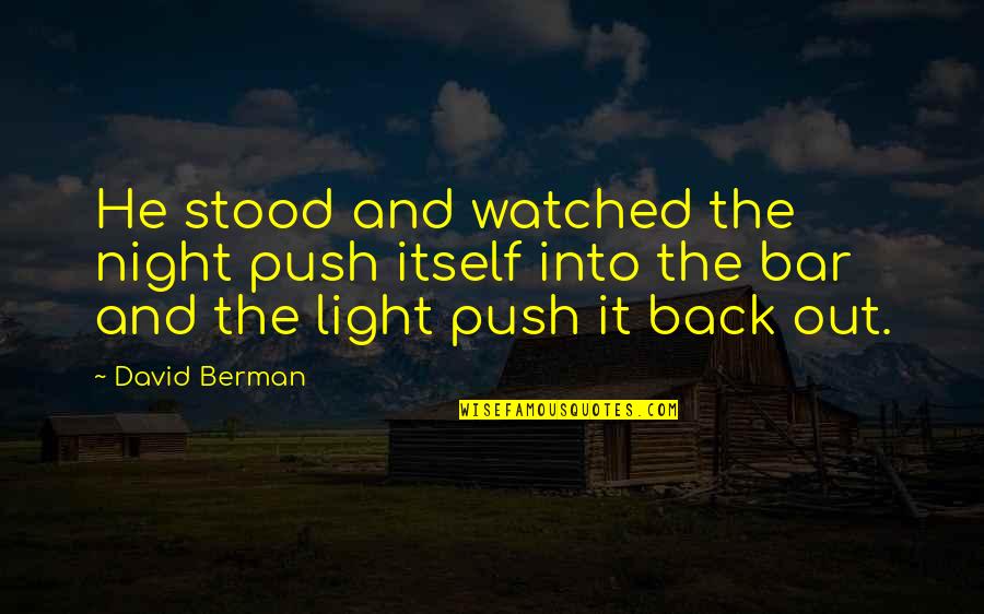 Under The Lion's Paw Quotes By David Berman: He stood and watched the night push itself Under The Lion's Paw Quotes By David Berman: He stood and watched the night push itself
