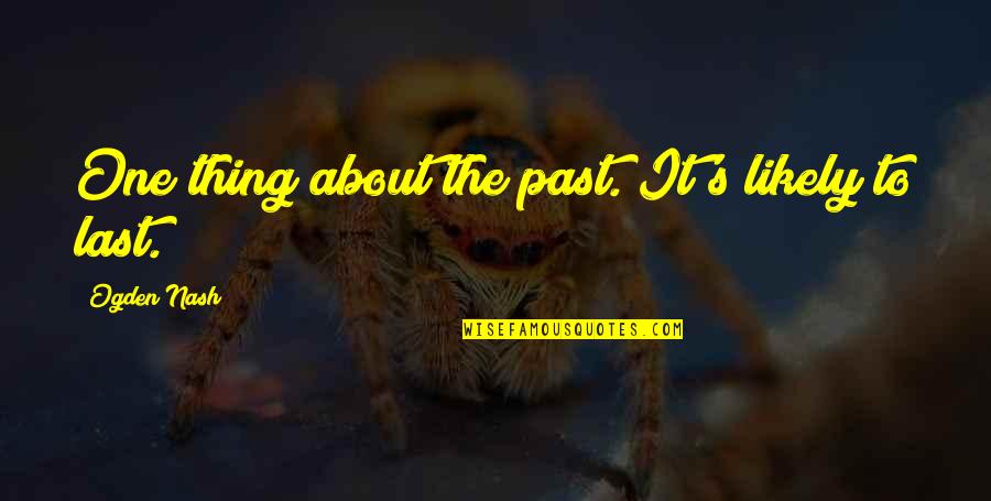 Under The Mistletoe Movie Quotes By Ogden Nash: One thing about the past. It's likely to Under The Mistletoe Movie Quotes By Ogden Nash: One thing about the past. It's likely to