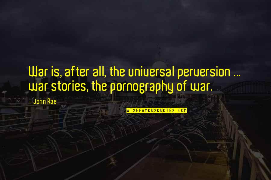 Under The Never Sky Perry Quotes By John Rae: War is, after all, the universal perversion ...