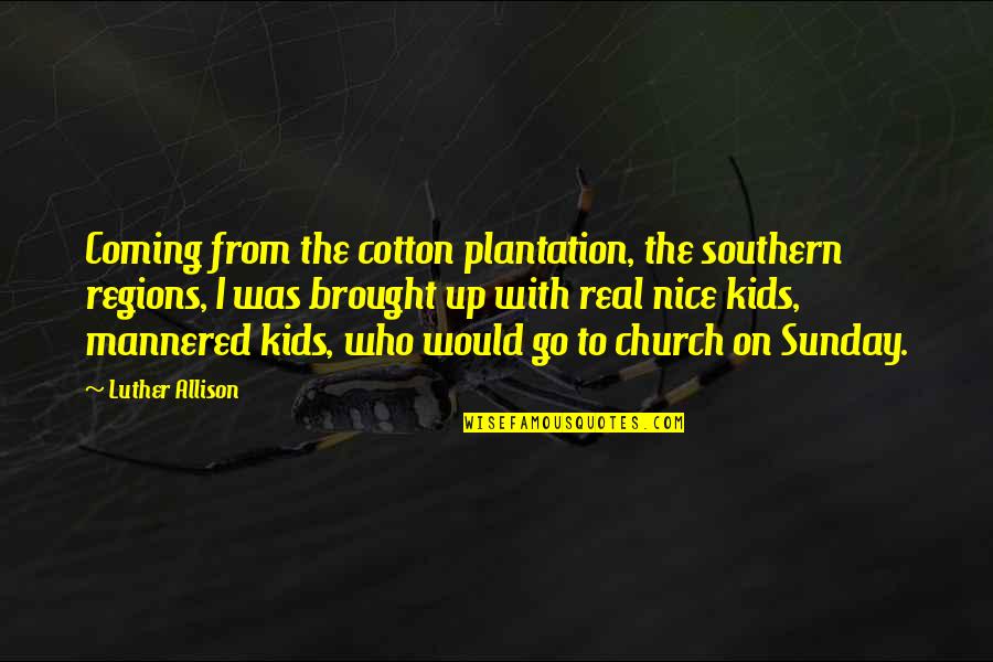 Under The Never Sky Perry Quotes By Luther Allison: Coming from the cotton plantation, the southern regions, Under The Never Sky Perry Quotes By Luther Allison: Coming from the cotton plantation, the southern regions,