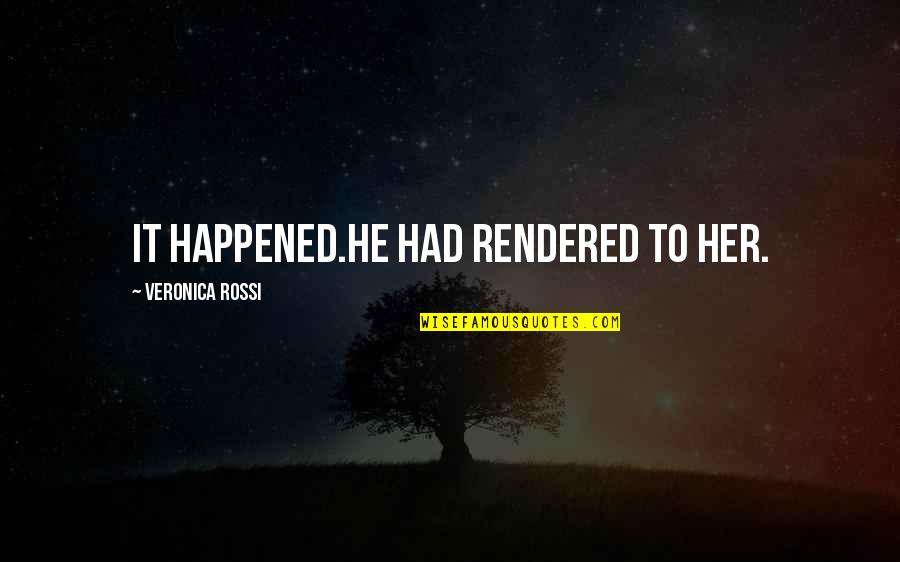 Under The Never Sky Perry Quotes By Veronica Rossi: It happened.He had rendered to her. Under The Never Sky Perry Quotes By Veronica Rossi: It happened.He had rendered to her.