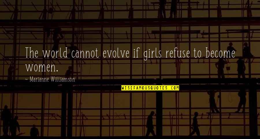 Under The Palm Trees Quotes By Marianne Williamson: The world cannot evolve if girls refuse to