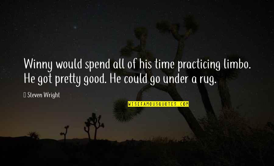 Under The Rug Quotes By Steven Wright: Winny would spend all of his time practicing