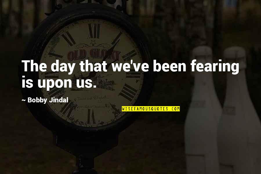 Under The Sea Funny Quotes By Bobby Jindal: The day that we've been fearing is upon