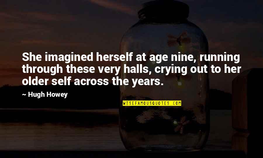 Under The Skin Memorable Quotes By Hugh Howey: She imagined herself at age nine, running through Under The Skin Memorable Quotes By Hugh Howey: She imagined herself at age nine, running through