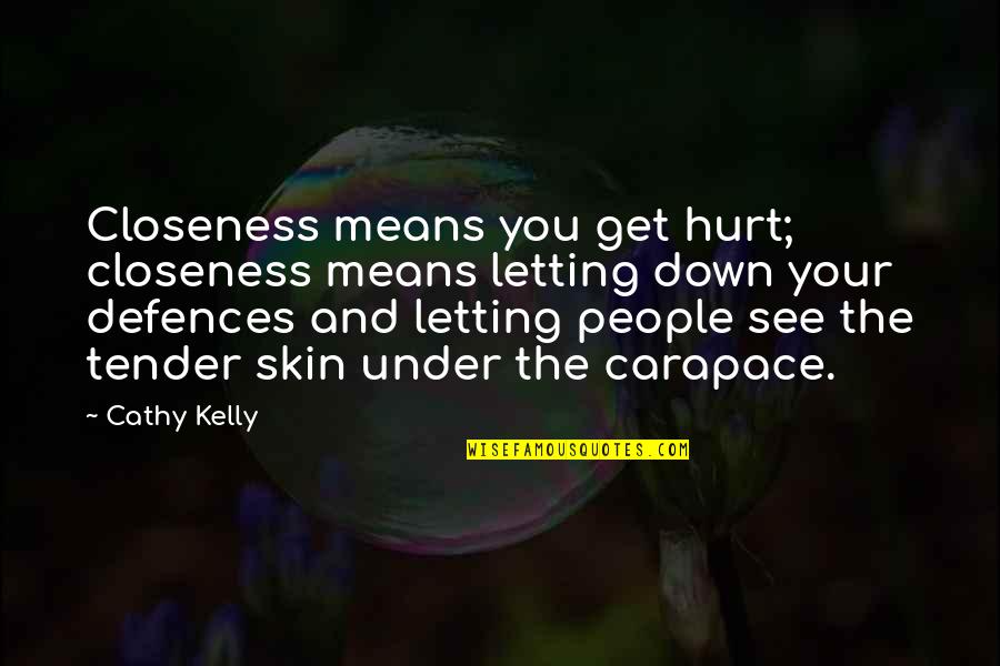 Under The Skin Quotes By Cathy Kelly: Closeness means you get hurt; closeness means letting