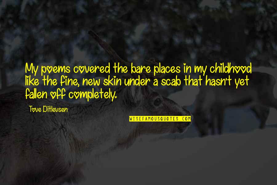 Under The Skin Quotes By Tove Ditlevsen: My poems covered the bare places in my