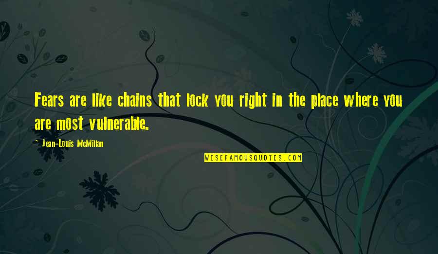 Under The Stairs Quotes By Jean-Louis McMillan: Fears are like chains that lock you right Under The Stairs Quotes By Jean-Louis McMillan: Fears are like chains that lock you right