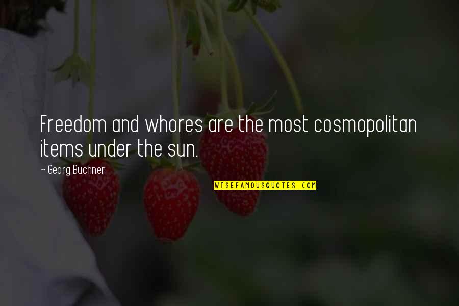 Under The Sun Quotes By Georg Buchner: Freedom and whores are the most cosmopolitan items