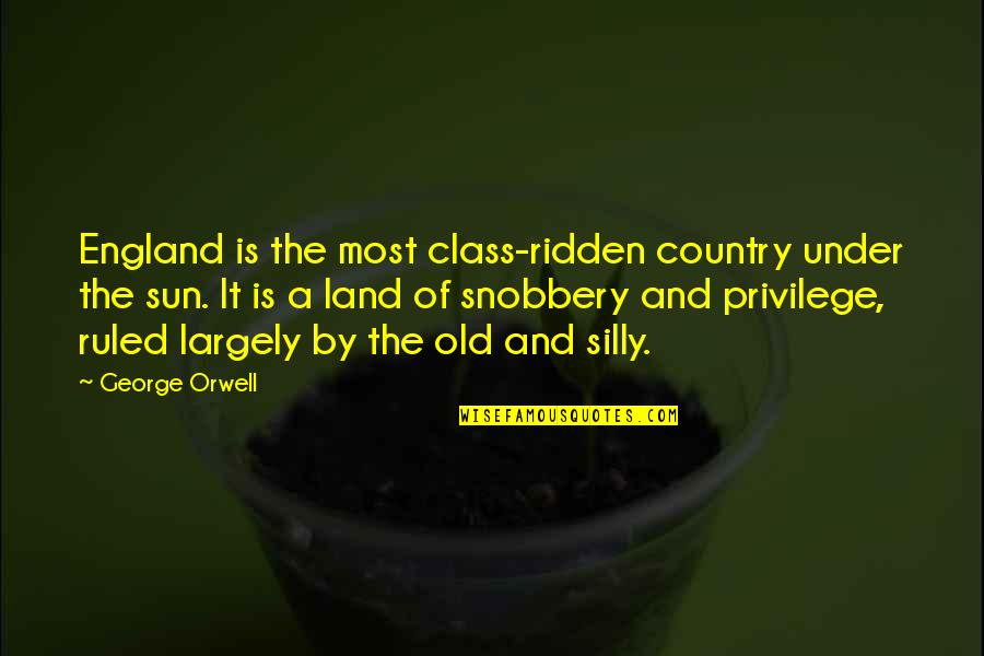 Under The Sun Quotes By George Orwell: England is the most class-ridden country under the